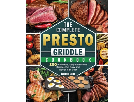 Livro The Complete Presto Griddle Cookbook 200 Affordable, Easy Amp Delicious Recipes That Busy And Novice Can Cook De Robert Lane (inglês)