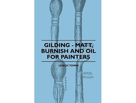 Livro Gilding Matt Burnish And Oil For Painters de Leach Town (Inglês)