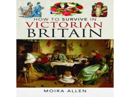 Livro How To Survive in Victorian Britain de Moira Allen (Inglês)