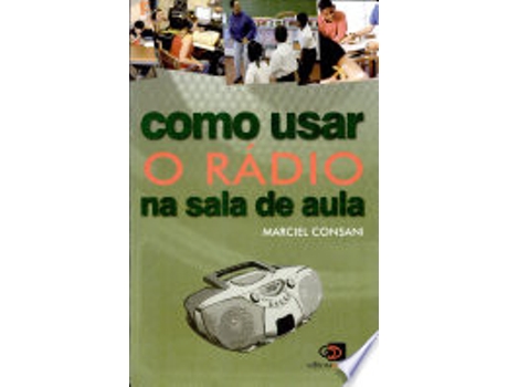 Livro COMO USAR O RÁDIO NA SALA DE AULA de CONSANI, MARCIEL (Português do Brasil)