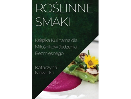 Livro Roslinne Smaki Ksiazka Kulinarna dla Milosników Jedzenia Bezmiesnego de Katarzyna Nowicka (Inglês)