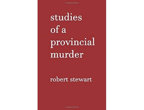 Livro Studies Of A Provincial Murder De Robert Stewart (inglês)