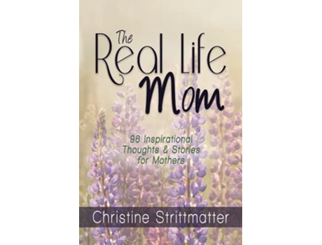 Livro The Real Life Mom 96 Inspirational Thoughts and Stories for Mothers de Christine Strittmatter (Inglês)