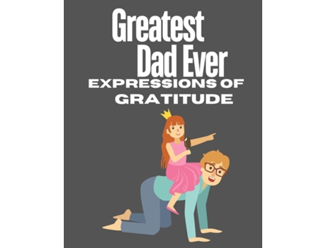 Livro Greatest Dad Ever Expressions Of Gratitude de Kim Ruff-Moore (Inglês)