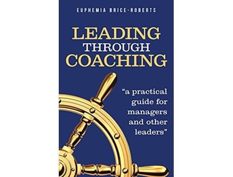 Livro Leading Through Coaching A Practical Guide for Managers and Other Leaders de Euphemia BriceRoberts (Inglês)