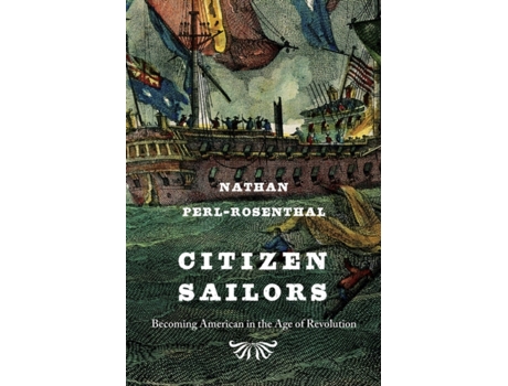 Livro Citizen Sailors: Becoming American in the Age of Revolution Nathan Perl-Rosenthal (Inglês)