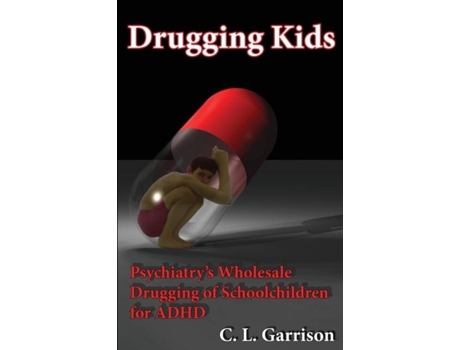 Livro Drugging Kids Psychiatrys Wholesale Drugging Of Schoolchildren For Adhd De C L Garrison (inglês)