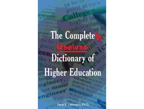 Livro The Completely Useless Dictionary of Higher Education Ilana S Lehmann PhD (Inglês)