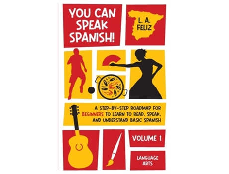 Livro You Can Speak Spanish! A Step-by-step Roadmap For Beginners To Learn To Read, Speak, And Understand Basic Spanish De L A Feliz (inglês)