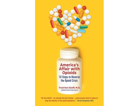 Livro Americas Affair with Opioids 10 Steps to Reverse the Opioid Crisis de Fred Mmj Von Stieff MD (Inglês)