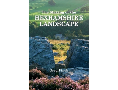 Livro The Making of the Hexhamshire Landscape de Greg Finch (Inglês)