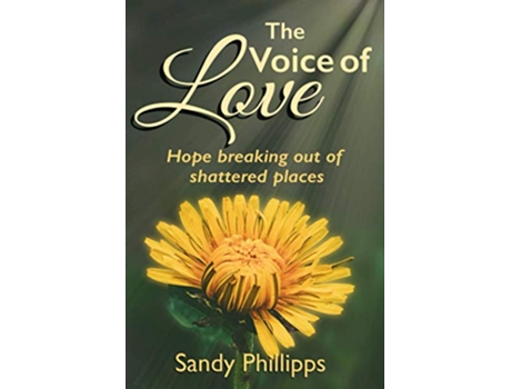 Livro The Voice of Love Hope Breaking Out of Shattered Places de Sandy Phillipps (Inglês)