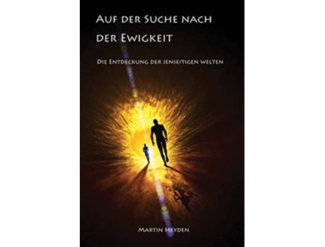 Livro Auf Der Suche Nach Der Ewigkeit Die Entdeckung Der Jenseitigen Welten German Edition de Martin Heyden (Alemão)