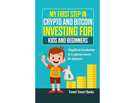 Livro My First Step in Crypto and Bitcoin Investing for Kids and Beginners Simplified Introduction of Cryptocurrencies de Sweet Smart Books (Inglês)