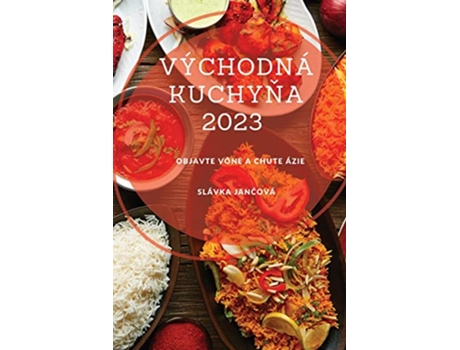 Livro Východná kuchyna 2023 Objavte vône a chute Ázie Slovak Edition de Slávka Jancová (Eslovaco)