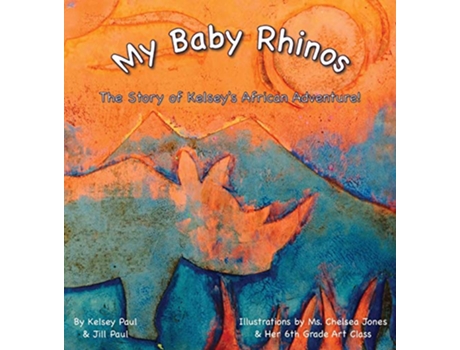 Livro My Baby Rhinos The Story of Kelseys African Adventure de Kelsey Paul e Jill Paul (Inglês - Capa Dura)