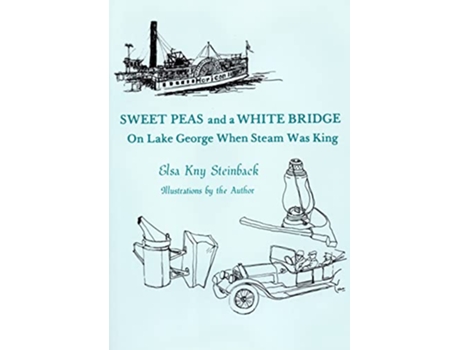 Livro Sweet Peas And A White Bridge On Lake George When Steam Was King de Elsa Kny Steinback (Inglês)