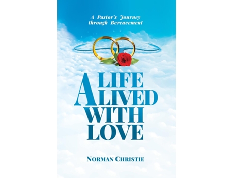 Livro A Life Lived With Love A Pastors Journey Through Bereavement De Norman Christie (inglês)