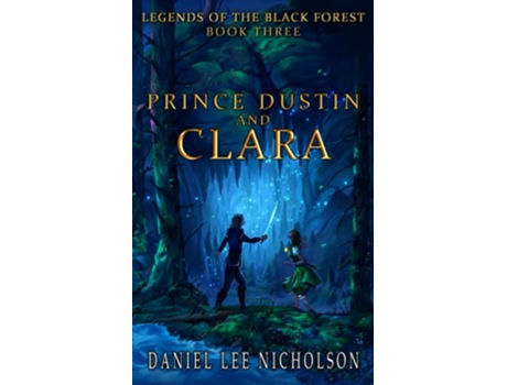 Livro Prince Dustin and Clara: Legends of the Black Forest de Daniel Lee Nicholson (Inglês)