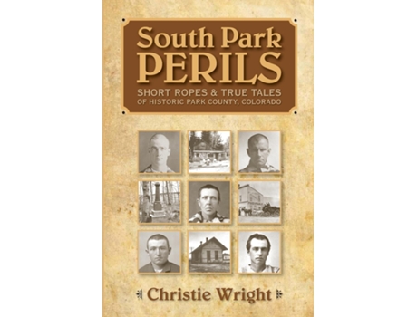 Livro South Park Perils Short Ropes and True Tales of Historic Park County Colorado de Christie Wright (Inglês)