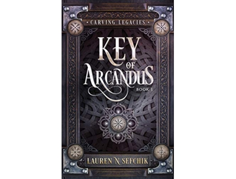 Livro Key of Arcandus Carving Legacies de Lauren N Sefchik (Inglês)