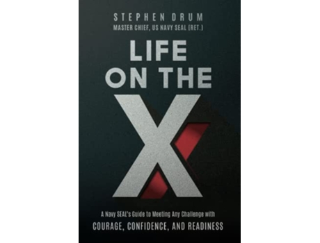 Livro Life on the X A Navy SEAL’s Guide to Meeting Any Challenge with Courage Confidence and Readiness de Stephen Drum (Inglês)
