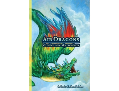 Livro Air Dragons Amp Other Rare Sky Creatures A Field Guide De Jessica Feinberg (inglês)