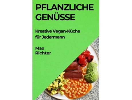 Livro Pflanzliche Genüsse Kreative Vegan-Küche für Jedermann de Max Richter (Inglês)