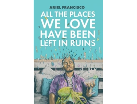 Livro All the Places We Love Have Been Left in Ruins de Ariel Francisco (Inglês)