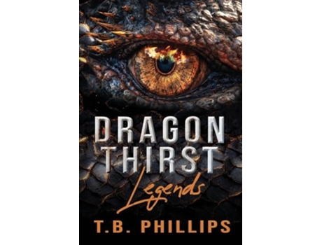 Livro Dragon Thirst Legends de T B Phillips (Inglês)