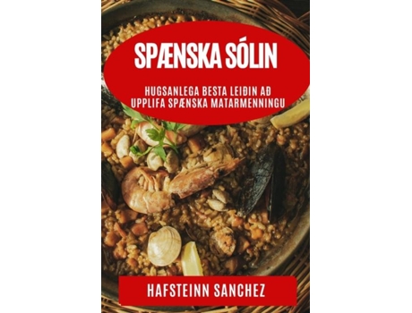 Livro Spænska Sólin Hugsanlega Besta Leiðin að Upplifa Spænska Matarmenningu de Hafsteinn Sanchez (Inglês)