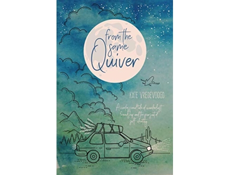Livro From the Same Quiver A Confessional Tale of Wanderlust Friendship and the Pursuit of SelfIdentity de Kate Vredevoogd (Inglês)