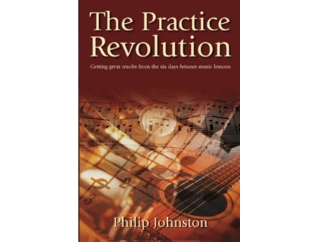 Livro The Practice Revolution Getting great results from the six days between lessons de Philip Johnston (Inglês)
