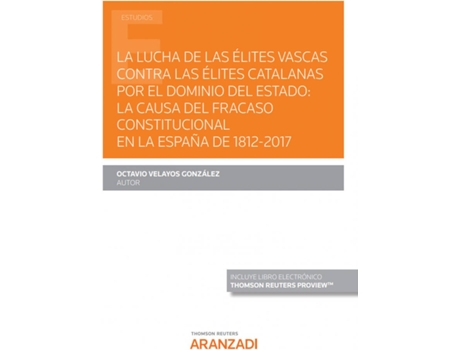 Livro La Lucha De Las Élites Vascas Contra Las Élites Catalanas Por El Dominio Del Estado: La Causa Del Fracaso Constitucional En La España De 1812-2017 (Pa de Octavio Velayos González (Espanhol)