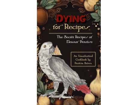 Livro Dying for Recipes The Secret Recipes of Eleanor Penrose de Patricia Brown (Inglês)