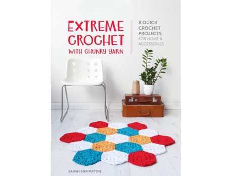 Livro Extreme Crochet with Chunky Yarn 8 quick crochet projects for home and accessories de Sarah Shrimpton (Inglês)