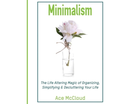 Livro Minimalism The Life Altering Magic Of Organizing, Simplifying Amp Decluttering Your Life De Ace Mccloud (inglês)