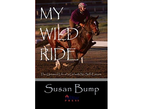 Livro My Wild Ride The Untamed Life of a Girl with No SelfEsteem de Susan Bump (Inglês)