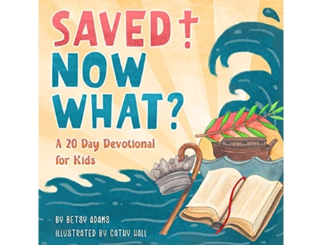 Livro Saved Now What A 20 Day Devotional for Kids de Betsy Adams (Inglês)