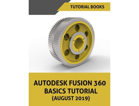 Livro Autodesk Fusion 360 Basics Tutorial (August 2019) de Tutorial Books ( Inglês )