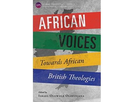 Livro African Voices Towards African British Theologies Global Perspective de Israel Oluwole Olofinjana (Inglês)