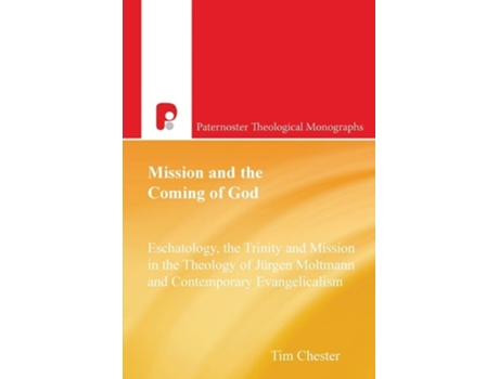 Livro Mission And The Coming Of God Eschatology, The Trinity And Mission In The Theology Of Jurgen Moltmann De Tim Chester (inglês)