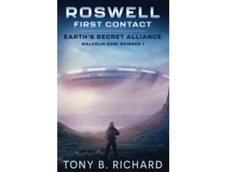 Livro Roswell First Contact Malcolm Dow Episode 1 Earths Secret Alliance de Tony B Richard (Inglês)