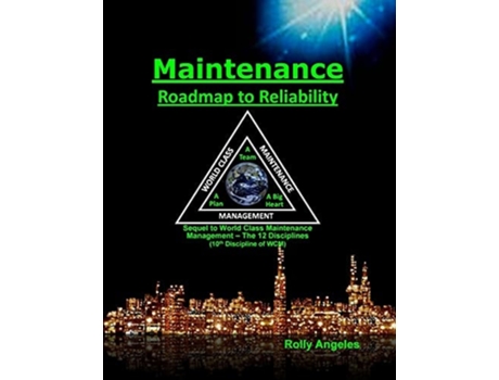 Livro Maintenance Roadmap To Reliability 10th Discipline Of World Class Maintenance Management De Rolly Angeles (inglês)