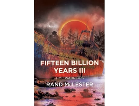 Livro Fifteen Billion Years Iii Time Warriors De Rand Mclester (inglês)