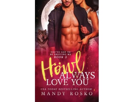 Livro Howl Always Love You Youve Got To Be Shifting Me Book 2 De Mandy Rosko (inglês)