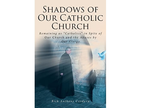Livro Shadows of Our Catholic Church Remaining as Catholics in Spite of Our Church and the Abuses by Our Clergy de Rick Anthony Cordova (Inglês)