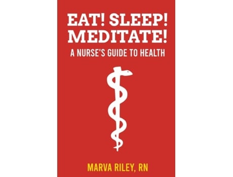 Livro Eat! Sleep! Meditate! A Nurse’s Guide to Health Marva Riley (Inglês)