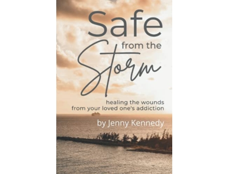 Livro Safe From the Storm Healing the Wounds From Your Loved Ones Addiction de Jenny Kennedy (Inglês)