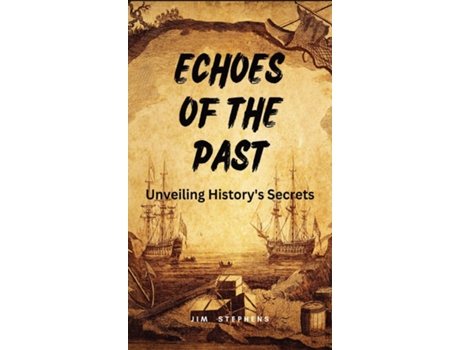 Livro Echoes of the Past Unveiling Historys Secrets de Jim Stephens (Inglês)